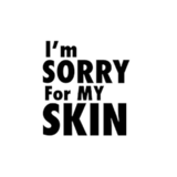 I'm Sorry For My Skin