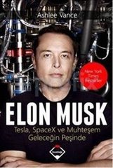 Elon Musk - Tesla, SpaceX ve Muhteşem Geleceğin Peşinde