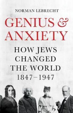 Genius & Anxiety: How Jews Changed the World, 1847-1947