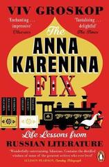 The Anna Karenina Fix : Life Lessons from Russian Literature