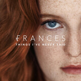 FRANCES: Things I'Ve Never Said (Компакт-диск)