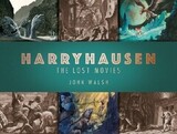 WALSH, JOHN: Harryhausen: The Lost Movies