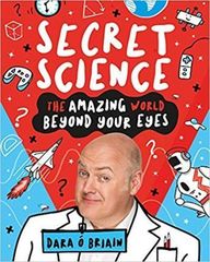 Secret Science!: The Amazing World Beyond Your Eyes