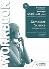 Cambridge IGCSE and O Level ComputerScience Computer Systems Workbook