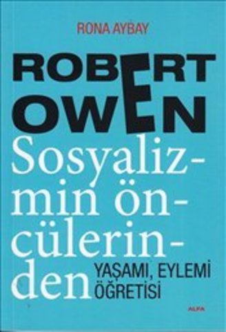 Robert Owen.Sosyalizmin Öncülerinden Yaşamı Eylemi Öğretisi