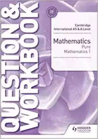 Cambridge International AS & A LevelMathematics Pure Mathematics 1 Question &Workbook
