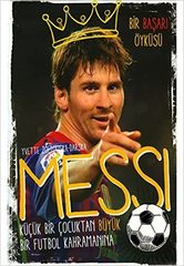 Messi - Kücük Bir Cocuktan Büyük Bir Futbol Kahramanina
