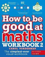 How to be Good at Maths Workbook 2, Ages 9-11