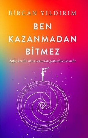 Ben Kazanmadan Bitmez; Zafer, Kendisi Olma Cesaretini Gösterebilenlerindir