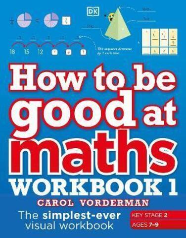 How to be Good at Maths Workbook 1, Ages 7-9