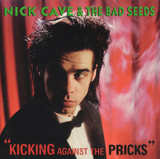 CAVE, NICK & THE BAD SEEDS Kicking Against The Pricks (CD)
