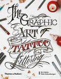 SCHONBERGER, NICHOLAS: The Graphic Art of Tattoo Lettering A Visual Guide to Contemporary Styles an