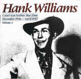 WILLIAMS, HANK: I Ain't Got Nothin' But Time December 1946 - April 1947 ; Volume I (Компакт-диск)