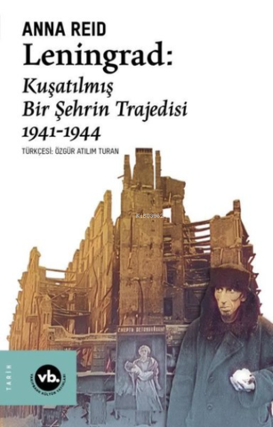 Leningrad: Kuşatılmış Bir Şehrin Trajedisi 1941 - 1944