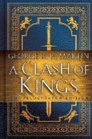 A Clash of Kings: The Illustrated Edition : A Song of Ice and Fire: Book Two