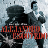 ESCOVEDO, ALEJANDRO: Street Songs Of Love