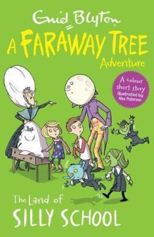 The Land of Silly School : A Faraway Tree Adventure