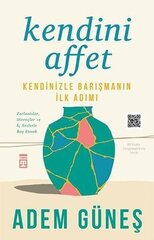 Kendini Affet - Kendinizle Barışmanın İlk Adımı