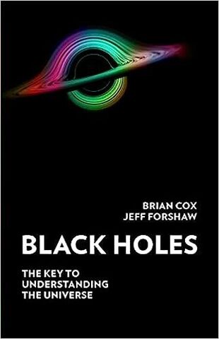 Black Holes: The Key to Understanding the Universe