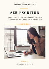 Ser escritor. Cuentos cortos no adaptados para traducción del español y recuento. Niveles B2 - C2. Libro 1