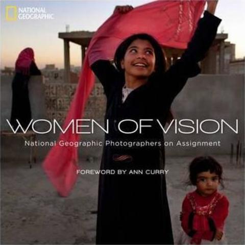 Women of Vision : National Geographic Photographers on Assignment