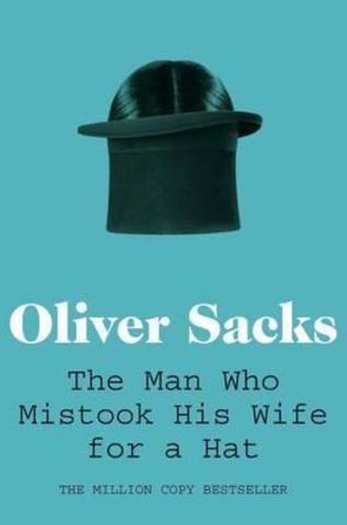 The Man Who Mistook His Wife for a Hat: and Other Clinical Tales