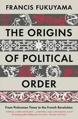 The Origins of Political Order : From Prehuman Times to the French Revolution