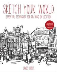 Sketch Your World: Essential Techniques for Drawing on Location