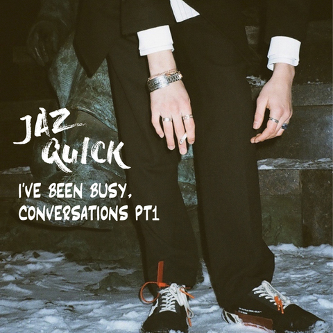 Jaz Quick – I've been busy, conversations pt1