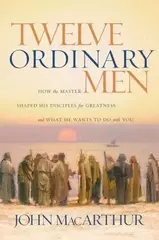 Twelve Ordinary Men: How the Master Shaped