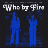FIRST AID KIT: Who By Fire - Live Tribute To Leonard Cohen