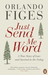 Just Send Me Word: True Story of Love & Survival in GULAG