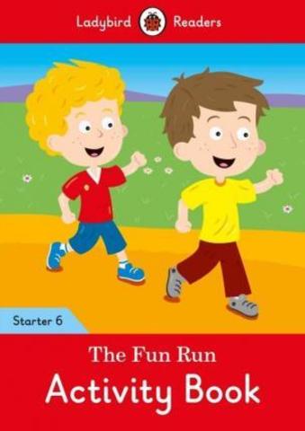 The Fun Run Activity Book - Ladybird Readers Starter Level 6