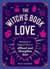 The Witch's Book of Love: Hundreds of Magical Ways to Attract and Strengthen Love