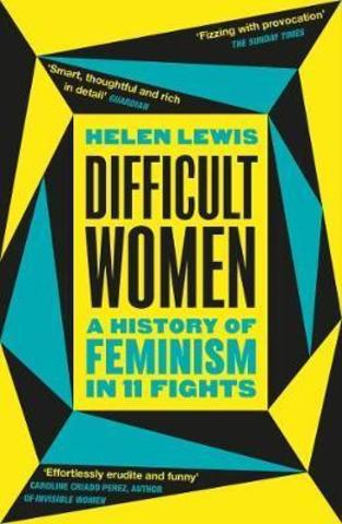 Difficult Women : A History of Feminism in 11 Fights