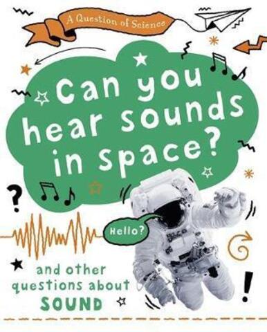 A Question of Science: Can you hear sounds in space?