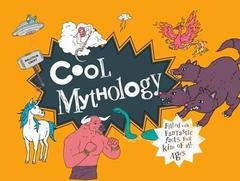 Cool Mythology : Filled with fantastic facts for kids of all ages