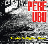 PERE UBU: Trouble On Big Beat Street (Компакт-диск)