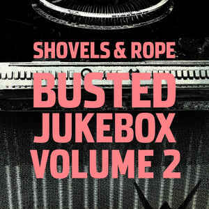 SHOVELS & ROPE: Busted Jukebox Volume 2 Lp