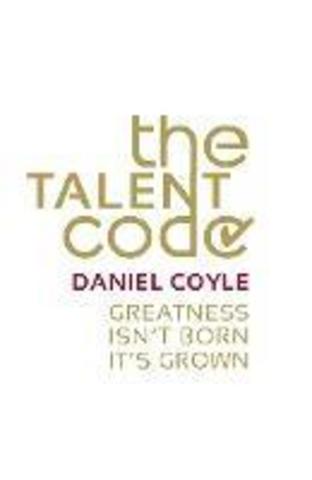 The Talent Code : Greatness isn't born. It's grown