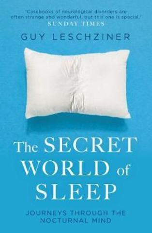 The Secret World of Sleep : Journeys Through the Nocturnal Mind