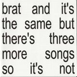 CHARLI XCX: Brat And It'S The Same But There'S Three More Songs So It'S Not (Компакт-диск)