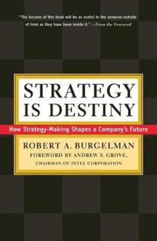 Strategy Is Destiny: How Strategy-Making Shapes a Company's Future