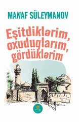 Eşitdiklərim, oxuduqlarım, gördüklərim