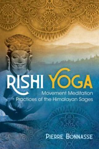 Rishi Yoga: Movement Meditation Practices of the Himalayan Sages