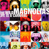 WILD MAGNOLIAS, THE: Life Is A Carnival (Компакт-диск)