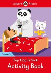 Top Dog is Sick Activity Book - Ladybird Readers Starter Level 5