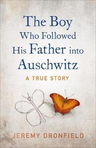 The Boy Who Followed His Father into Auschwitz : The Number One Sunday Times Bestseller