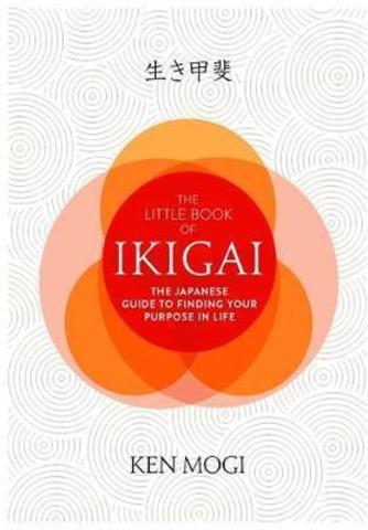 The Little Book of Ikigai : The secret Japanese way to live a happy and long life