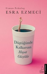 Düştüğünde Kalkarsan Hayat Güzeldir